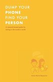 Dump Your Phone, Find Your Person: A Research-Based Guide for Dating in the Modern World