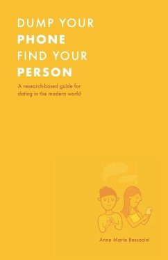 Dump Your Phone, Find Your Person: A Research-Based Guide for Dating in the Modern World - Bessacini, Anne Marie