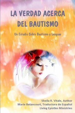 La Verdad Acerca Del Bautismo: Un Estudio Sobre Bautismo Y Lenguas - Vitale, Sheila R.