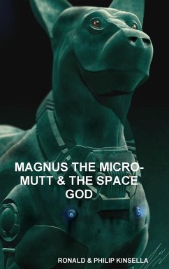 MAGNUS THE MICRO-MUTT & THE SPACE GOD - Kinsella, Ronald; Kinsella, Philip