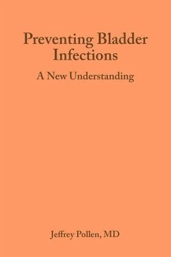 Preventing Bladder Infections: A new understanding - Pollen, Jeffrey J.