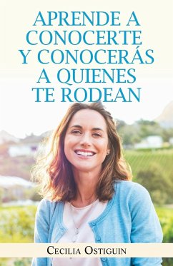 Aprende a Conocerte Y Conocerás a Quienes Te Rodean - Ostiguin, Cecilia
