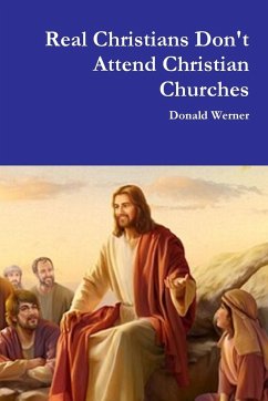 Real Christians Don't Attend Christian Churches - Werner, Donald