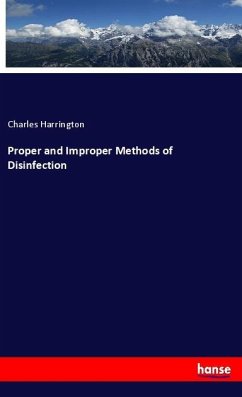 Proper and Improper Methods of Disinfection - Harrington, Charles