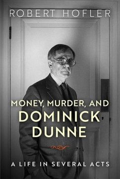 Money, Murder, and Dominick Dunne: A Life in Several Acts - Hofler, Robert