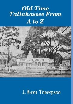 Old Time Tallahassee From A to Z - Thompson, J. Kent