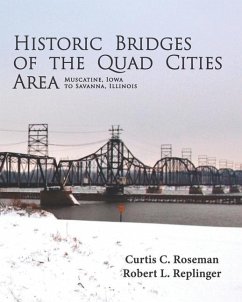 Historic Bridges of the Quad Cities Area - Replinger, Robert L.; Roseman, Curtis C.