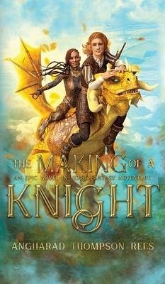 The Making of a Knight: An Epic Novel-in-Verse Fantasy Adventure - Thompson Rees, Angharad