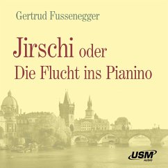 Jirschi oder Die Flucht ins Pianino (MP3-Download) - Fussenegger, Gertrud