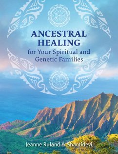 Ancestral Healing for Your Spiritual and Genetic Families (eBook, ePUB) - Ruland, Jeanne; Shantidevi