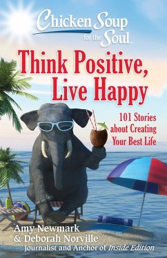 Chicken Soup for the Soul: Think Positive, Live Happy (eBook, ePUB) - Newmark, Amy; Norville, Deborah
