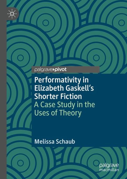 Performativity in Elizabeth Gaskell's Shorter Fiction (eBook, PDF) Performativity in Elizabeth Gaskell's Shorter Fiction (eBook, PDF)