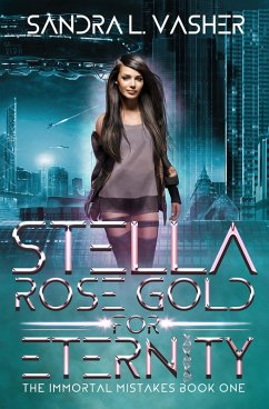 Stella Rose Gold for Eternity (The Immortal Mistakes, #1) (eBook, ePUB) Cover Stella Rose Gold for Eternity (The Immortal Mistakes, #1) (eBook, ePUB)
