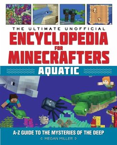 The Ultimate Unofficial Encyclopedia for Minecrafters: Aquatic (eBook, ePUB) - Miller, Megan