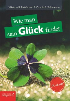 Wie man sein Glück findet (eBook, ePUB) - Enkelmann, Claudia E.; Enkelmann, Nikolaus B.