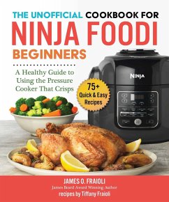 The Unofficial Cookbook for Ninja Foodi Beginners (eBook, ePUB) - Fraioli, James O.; Fraioli, Tiffany