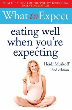 What to Expect: Eating Well When You're Expecting 2nd Edition (eBook, ePUB) - Murkoff, Heidi