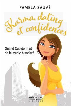 Karma, dating et confidences : Quand Cupidon fait de la magie blanche! (eBook, ePUB) - Pamela Sauve, Sauve