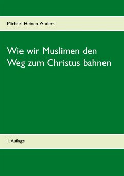 Wie wir Muslimen den Weg zum Christus bahnen (eBook, ePUB) - Heinen-Anders, Michael