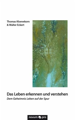 Das Leben erkennen und verstehen (eBook, ePUB) - Kloevekorn, Thomas; Eckert, Walter