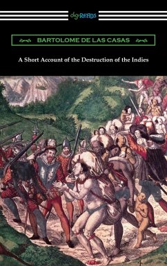 A Short Account of the Destruction of the Indies (eBook, ePUB) - Casas, Bartolome De Las