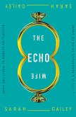 The Echo Wife (eBook, ePUB) The Echo Wife (eBook, ePUB)
