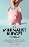 The Minimalist Budget Made Easy: The Only Guide You'll Ever Need To Become Financially Aware Using Practical Minimalism Budgeting Methods To Dramatically Improve Your Lifestyle & Cost of Living (eBook, ePUB)