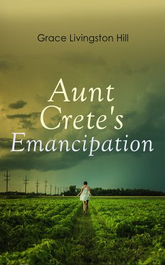 Aunt Crete's Emancipation (eBook, ePUB) - Hill, Grace Livingston