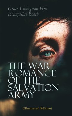 The War Romance of the Salvation Army (Illustrated Edition) (eBook, ePUB) - Hill, Grace Livingston; Booth, Evangeline