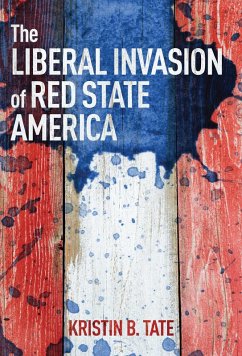 The Liberal Invasion of Red State America (eBook, ePUB) - Tate, Kristin B.