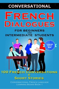 Conversational French Dialogues for Beginners and Intermediate Students (eBook, ePUB) - Der Sprachclub, Academy