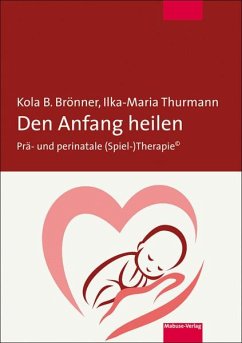 Den Anfang heilen - Brönner, Kola B.;Thurmann, Ilka-Maria