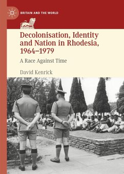 Decolonisation, Identity and Nation in Rhodesia, 1964-1979 - Kenrick, David
