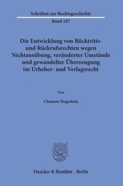 Die Entwicklung von Rücktritts- und Rückrufsrechten wegen Nichtausübung, veränderter Umstände und gewandelter Überzeugun - Bogedain, Clemens