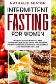 Intermittent Fasting for Women: The Easy Way to Burn Fat, Feel and Look Good, Slow Ageing and Increase Productivity while Enjoying the Lifestyle and t