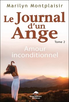 Journal d'un ange 02 : Amour inconditionnel (eBook, ePUB) - Marilyn Montplaisir, Marilyn Montplaisir