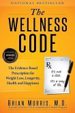 The Wellness Code: The Evidence-Based Prescription for Weight Loss, Longevity, Health and Happiness