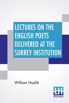 Lectures On The English Poets Delivered At The Surrey Institution - Hazlitt, William