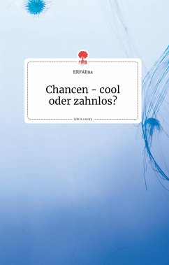 Chancen - cool oder zahnlos? Life is a Story - story.one - ERFAlina