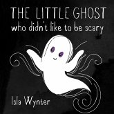 The Little Ghost Who Didn't Like to Be Scary (eBook, ePUB)