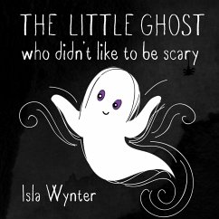 The Little Ghost Who Didn't Like to Be Scary (eBook, ePUB) - Wynter, Isla