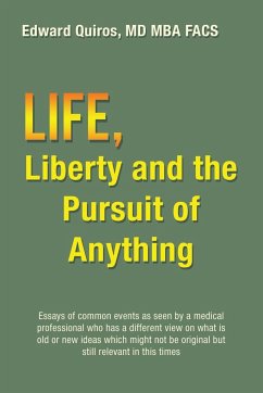 Life, Liberty and the Pursuit of Anything - Quiros MD MBA FACS, Edward