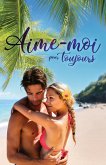 Aime-moi pour toujours (eBook, ePUB) Aime-moi pour toujours (eBook, ePUB)