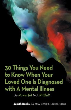 30 Things You Need to Know When Your Loved One Is Diagnosed with a Mental Illness - Banks BA MPA C MHFA-I C HSL CDCA, Judith