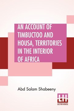 An Account Of Timbuctoo And Housa, Territories In The Interior Of Africa - Shabeeny, Abd Salam
