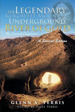 The Legendary Kokoweef Mountain Underground River of Gold: The Search Continues - Terris, Glenn A.
