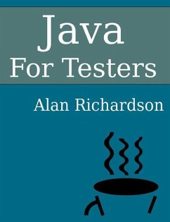 Java For Testers: Learn Java fundamentals fast - Richardson, Alan J.