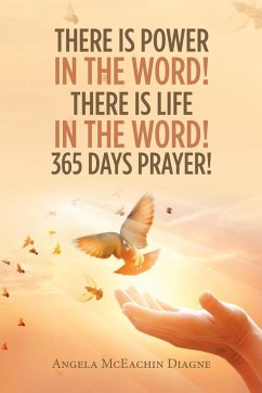 There Is Power in the Word! There Is Life in the Word! 365 Days Prayer! - Diagne, Angela McEachin