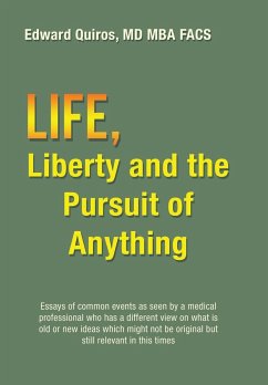 Life, Liberty and the Pursuit of Anything - Quiros MD MBA FACS, Edward