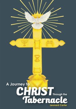 A Journey to Christ Through the Tabernacle - Carter, Leonard
